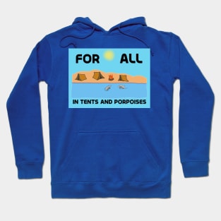 For All in Tents and Porpoises Hoodie